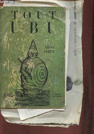 Image du vendeur pour Tout Ubu- Ubu roi, Ubu cocu, ubu enchain, Almanachs du pre Ubu, Ubu sur la butte- avec leurs prolgomnes et paralipomnes mis en vente par Le-Livre