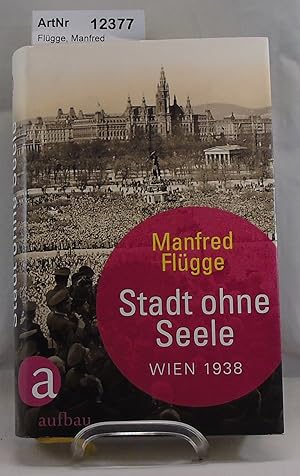 Stadt ohne Seele. Wien 1938