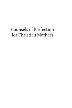 Bild des Verkufers fr Counsels of Perfection for Christian Mothers zum Verkauf von GreatBookPricesUK