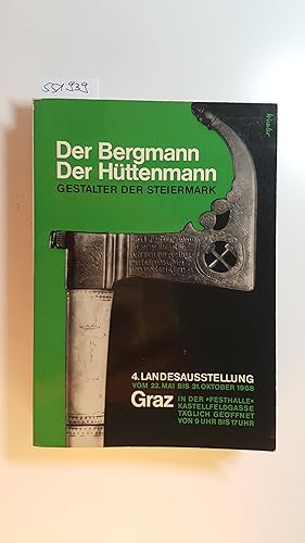 Bild des Verkufers fr Der Bergmann - Der Httenmann : Gestalter der Steiermark ; Festhalle Graz, 22. Mai bis 31. Oktober 1968. 4. Landesausstellung zum Verkauf von Gebrauchtbcherlogistik  H.J. Lauterbach