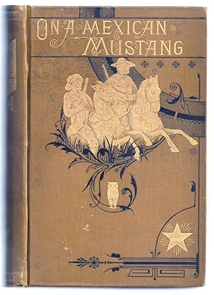 Seller image for ON A MEXICAN MUSTANG, THROUGH TEXAS, FROM THE GULF TO THE RIO GRANDE for sale by Charles Agvent,   est. 1987,  ABAA, ILAB