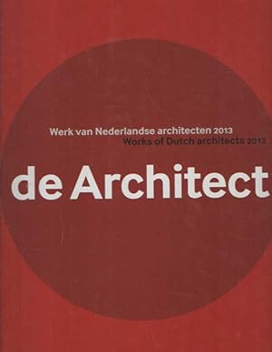 De architect. Werk van Nederlandse architecten 2012 / Works of Dutch architects 2012.