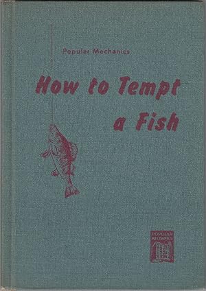 Seller image for HOW TO TEMPT A FISH: A COMPLETE GUIDE TO FISHING. Prepared by the Editors of Popular Mechanics Magazine. for sale by Coch-y-Bonddu Books Ltd