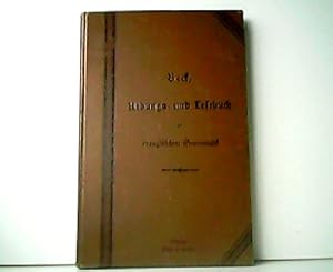 Übungs- und Lesebuch zur französischen Grammatik für humanistische Gymnasien. I. Teil (§ 1 - 75).