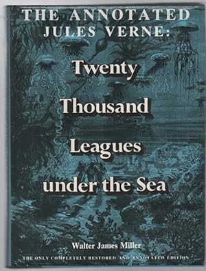 Imagen del vendedor de The Annotated Jules Verne : Twenty Thousand Leagues under the Sea. The Only Completely Restored and Annotated Edition. a la venta por Time Booksellers
