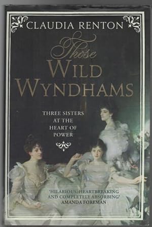 Immagine del venditore per Those Wild Wyndhams. Three Sisters at the Heart of Power. venduto da Time Booksellers