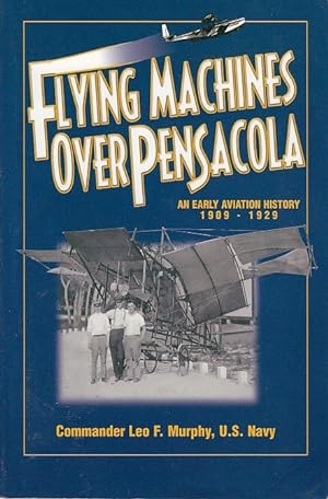 Flying Machines Over Pensacola an Early Aviation History from 1909 to 1929 / Leo F. Murphy