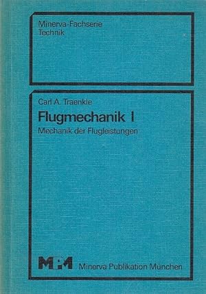 Flugmechanik; Teil: 1., Mechanik der Flugleistungen. / Carl A. Traenkle; Minerva-Fachserie Technik