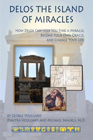 Imagen del vendedor de Delos the Island of Miracles : How Delos Can Help You Find a Miracle, Become Your Own Oracle, and Change Your Life a la venta por GreatBookPricesUK