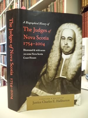 A Biographical History of the Judges of Nova Scotia 1754-2004. Illustrated & with notes on some N...