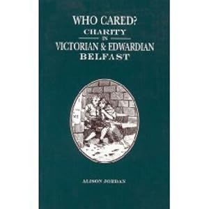 Who Cared?: Charity in Victorian and Edwardian Belfast