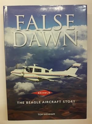 Image du vendeur pour False Dawn. The Beagle Aircraft Story. mis en vente par Der Buchfreund