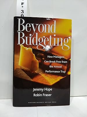 Beyond Budgeting: How Managers Can Break Free From The Annual Performance Trap