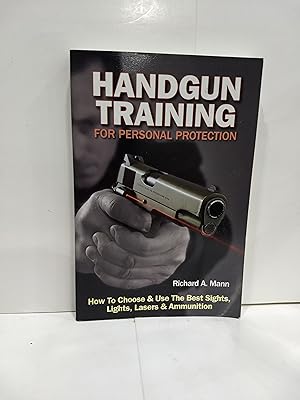 Image du vendeur pour Handgun Training for Personal Protection: How to Choose Use the Best Sights, Lights, Lasers Ammuni mis en vente par Fleur Fine Books