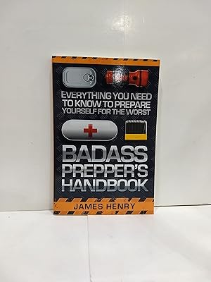 Badass Prepper's Handbook: Everything You Need To Know To Prepare Yourself For The Worst