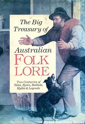 The Big Treasury of Australian Folklore: Two Centuries of Tales, Epics, Ballads, Myths and Legends