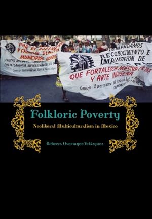 Bild des Verkufers fr Folkloric Poverty : Neoliberal Multiculturalism in Mexico zum Verkauf von GreatBookPricesUK