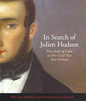 Bild des Verkufers fr In Search of Julien Hudson : Free Artist of Color in Pre-Civil War New Orleans zum Verkauf von GreatBookPricesUK