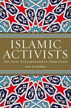 Seller image for Islamic Activists : The Anti-Enlightenment Democrats for sale by GreatBookPricesUK