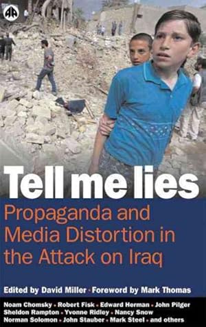 Bild des Verkufers fr Tell Me Lies : Propaganda and Media Distortion in the Attack on Iraq zum Verkauf von GreatBookPricesUK