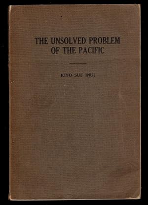 THE UNSOLVED PROBLEM OF THE PACIFIC. A Survey of International Contacts, Especially in Frontier C...