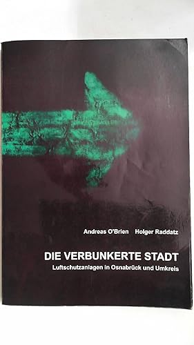 Seller image for Die verbunkerte Stadt: Luftschutzanlagen in Osnabrck und Umkreis, for sale by Antiquariat Maiwald