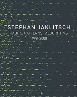 Imagen del vendedor de Stephan Jaklitsch : Habits, Patterns, and Algorithms 1998-2008 a la venta por GreatBookPricesUK