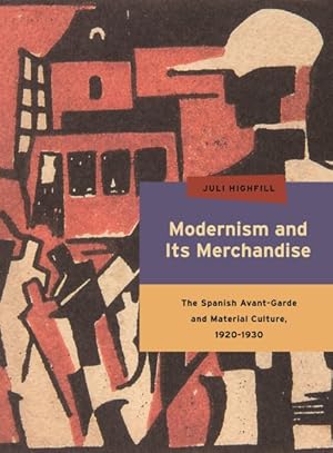 Imagen del vendedor de Modernism and Its Merchandise : The Spanish Avant-garde and Material Culture, 1920-1930 a la venta por GreatBookPricesUK