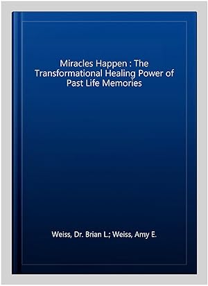 Seller image for Miracles Happen : The Transformational Healing Power of Past Life Memories for sale by GreatBookPricesUK