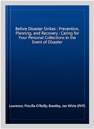 Immagine del venditore per Before Disaster Strikes : Prevention, Planning, and Recovery : Caring for Your Personal Collections in the Event of Disaster venduto da GreatBookPricesUK