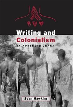 Immagine del venditore per Writing and Colonialism in Northern Ghana : The Encounter Between the Lodagaa and 'the World on Paper' venduto da GreatBookPricesUK