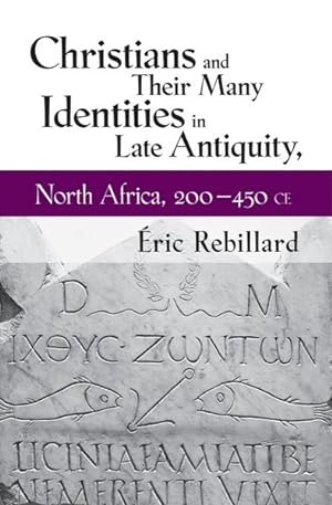 Image du vendeur pour Christians and Their Many Identities in Late Antiquity, North Africa, 200-450 Ce mis en vente par GreatBookPricesUK