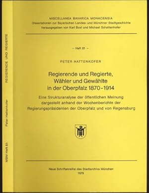 Bild des Verkufers fr Regierende und Regierte, Whler und Gewhlte in der Oberpfalz 1870 - 1914. Eine Strukturanalyse der ffentlichen Meinung dargestellt anhand der Wochenberichte der Regierungsprsidenten der Oberpfalz und von Regensburg. zum Verkauf von Versandantiquariat  Rainer Wlfel