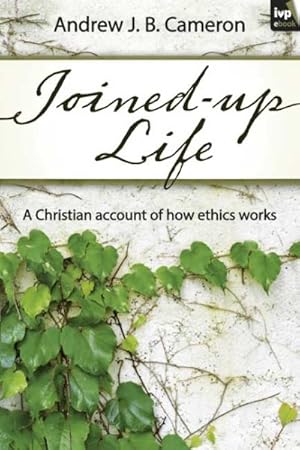 Bild des Verkufers fr Joined-up Life : A Christian Account of How Ethics Works zum Verkauf von GreatBookPricesUK