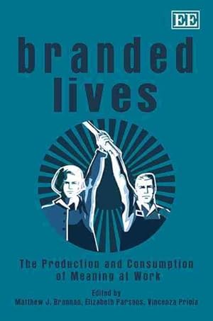 Seller image for Branded Lives : The Production and Consumption of Meaning at Work for sale by GreatBookPricesUK