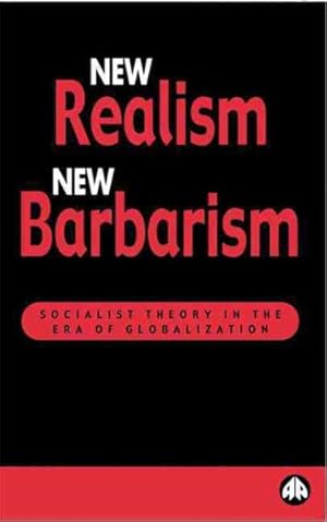 Bild des Verkufers fr New Realism, New Barbarism : Socialist Theory in the Era of Globalization zum Verkauf von GreatBookPricesUK