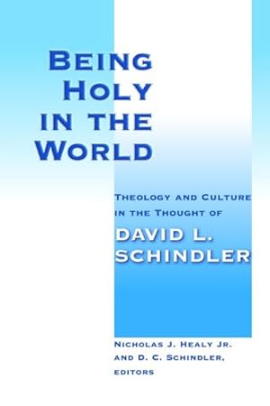 Bild des Verkufers fr Being Holy in the World : Theology and Culture in the Thought of David L. Schindler zum Verkauf von GreatBookPricesUK