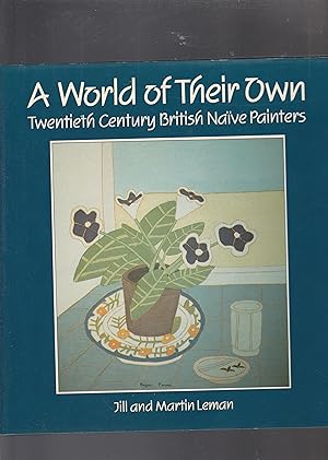 Imagen del vendedor de A WORLD OF THEIR OWN. Twentieth Centiury British Naive Painters a la venta por BOOK NOW