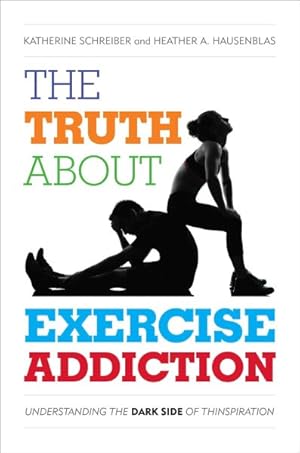 Image du vendeur pour Truth About Exercise Addiction : Understanding the Dark Side of Thinspiration mis en vente par GreatBookPricesUK