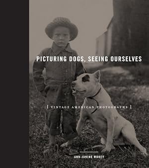 Seller image for Picturing Dogs, Seeing Ourselves : Vintage American Photographs for sale by GreatBookPricesUK