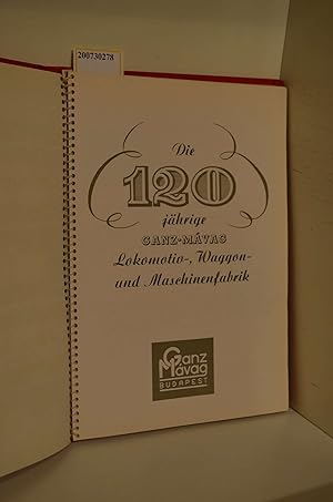 Die 120 jährige Ganz-Mávag Lokomotiv-, Waggon- und Maschinenfabrik / [Red.: Miklós Jasz]