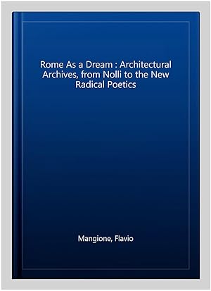 Seller image for Rome As a Dream : Architectural Archives, from Nolli to the New Radical Poetics for sale by GreatBookPricesUK