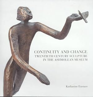 Seller image for Continuity and Change : Twentieth Century Sculpture in the Ashmolean Museum for sale by GreatBookPricesUK