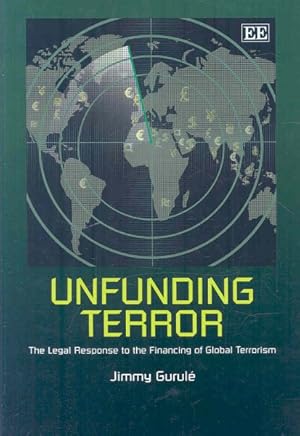 Seller image for Unfunding Terror : The Legal Response to the Financing of Global Terrorism for sale by GreatBookPricesUK