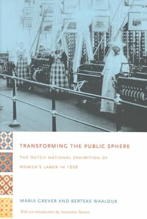 Imagen del vendedor de Transforming the Public Sphere : The Dutch National Exhibition of Women's Labor in 1898 a la venta por GreatBookPricesUK