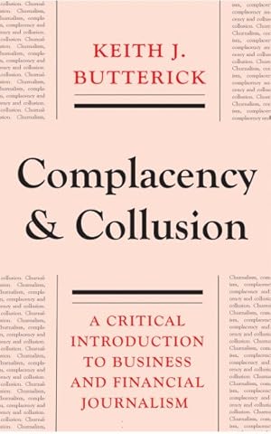 Imagen del vendedor de Complacency and Collusion : A Critical Introduction to Business and Financial Journalism a la venta por GreatBookPricesUK