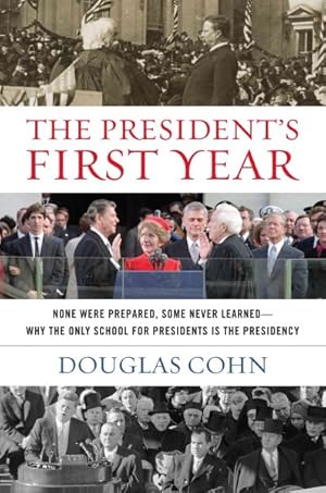 Seller image for President's First Year : None Were Prepared, Some Never Learned-Why the Only School for Presidents Is the Presidency for sale by GreatBookPricesUK
