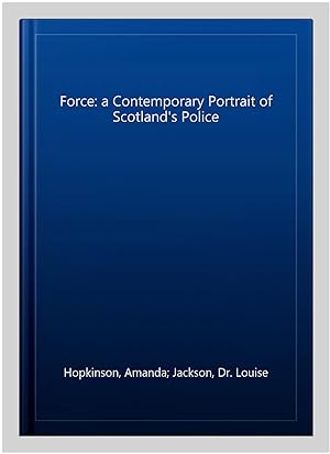 Imagen del vendedor de Force: a Contemporary Portrait of Scotland's Police a la venta por GreatBookPricesUK