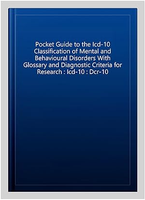 Imagen del vendedor de Pocket Guide to the Icd-10 Classification of Mental and Behavioural Disorders With Glossary and Diagnostic Criteria for Research : Icd-10 : Dcr-10 a la venta por GreatBookPricesUK