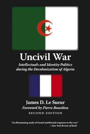 Seller image for Uncivil War : Intellectuals And Identity Politics During the Decolonization of Algeria for sale by GreatBookPricesUK